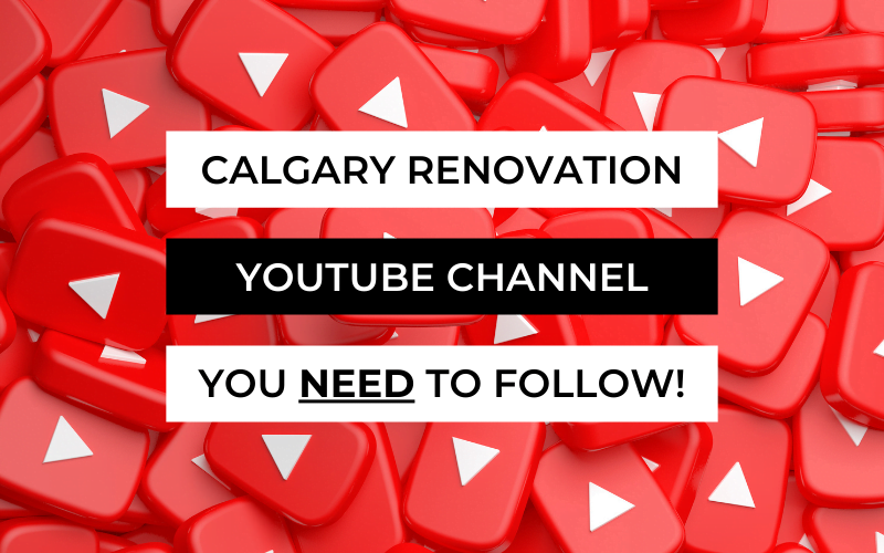 The Calgary, Alberta Home Renovations YouTube Channel You NEED To Follow!